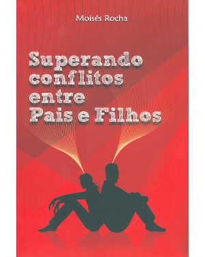 SUPERANDO CONFLITOS ENTRE PAIS E FILHOS