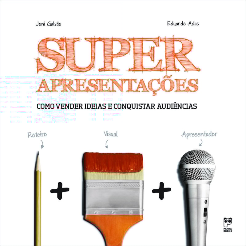 SUPERAPRESENTAÇÕES: COMO VENDER IDEIAS E CONQUISTAR AUDIÊNCIAS