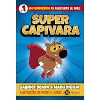 SUPERCAPIVARA - 1: DO UNIVERSO DE "AS AVENTURAS DE MIKE"