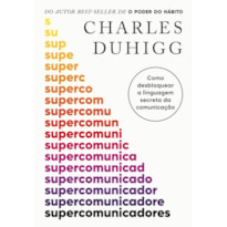 SUPERCOMUNICADORES: COMO DESBLOQUEAR A LINGUAGEM SECRETA DA COMUNICAÇÃO