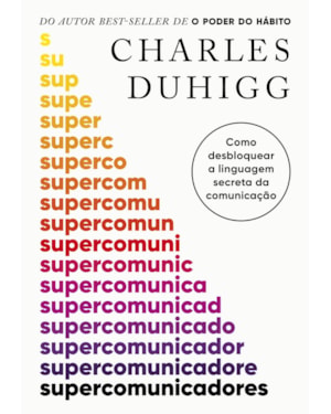 SUPERCOMUNICADORES: COMO DESBLOQUEAR A LINGUAGEM SECRETA DA COMUNICAÇÃO
