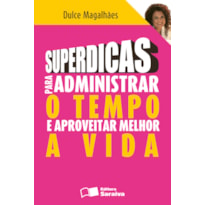 SUPERDICAS PARA ADMINISTRAR O TEMPO E APROVEITAR MELHOR A VIDA