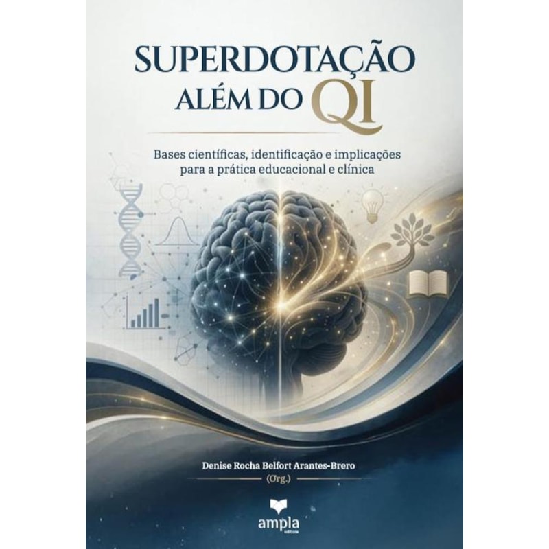 SUPERDOTAÇÃO ALÉM DO QI
BASES CIENTÍFICAS, IDENTIFICAÇÃO E
IMPLICAÇÕES PARA A PRÁTICA EDUCACIONAL
E CLÍNICA