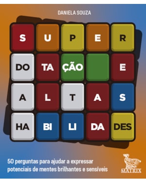 SUPERDOTAÇÃO E ALTAS HABILIDADES: 50 PERGUNTAS PARA AJUDAR A EXPRESSAR POTENCIAIS DE MENTES BRILHANTES E SENSÍVEIS