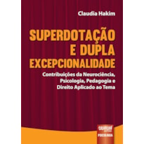 SUPERDOTAÇÃO E DUPLA EXCEPCIONALIDADE - CONTRIBUIÇÕES DA NEUROCIÊNCIA, PSICOLOGIA, PEDAGOGIA E DIREITO APLICADO AO TEMA