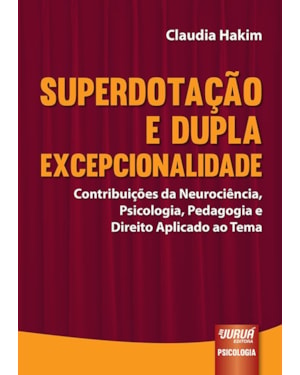 SUPERDOTAÇÃO E DUPLA EXCEPCIONALIDADE - CONTRIBUIÇÕES DA NEUROCIÊNCIA, PSICOLOGIA, PEDAGOGIA E DIREITO APLICADO AO TEMA
