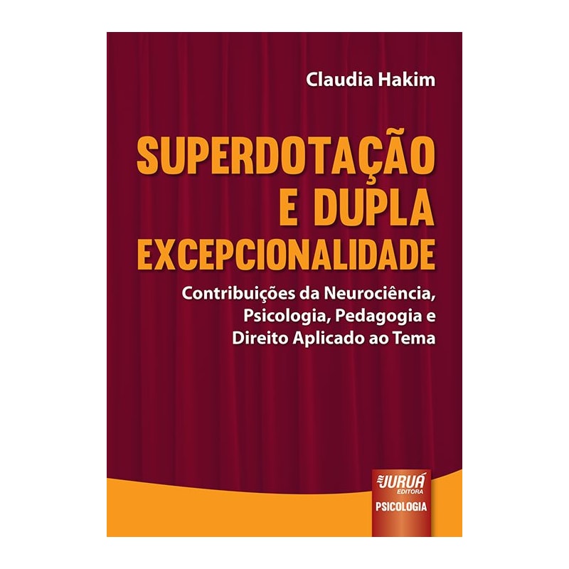 SUPERDOTAÇÃO E DUPLA EXCEPCIONALIDADE - CONTRIBUIÇÕES DA NEUROCIÊNCIA, PSICOLOGIA, PEDAGOGIA E DIREITO APLICADO AO TEMA