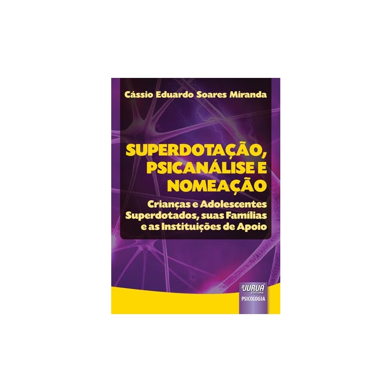SUPERDOTAÇÃO, PSICANÁLISE E NOMEAÇÃO - CRIANÇAS E ADOLESCENTES SUPERDOTADOS, SUAS FAMÍLIAS E AS INSTITUIÇÕES DE APOIO