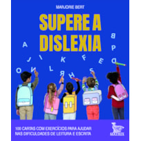 SUPERE A DISLEXIA: 100 CARTAS COM EXERCÍCIOS PARA AJUDAR NAS DIFICULDADES DE LEITURA E ESCRITA