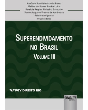 SUPERENDIVIDAMENTO NO BRASIL - VOLUME III - COLEÇÃO FGV DIREITO RIO