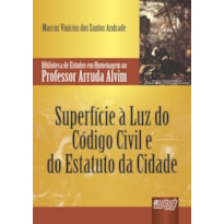 SUPERFÍCIE À LUZ DO CÓDIGO CIVIL E DO ESTATUTO DA CIDADE - BIBLIOTECA DE ESTUDOS EM HOMENAGEM AO PROFESSOR ARRUDA ALVIM
