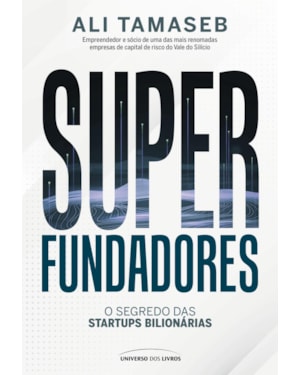 SUPERFUNDADORES: O SEGREDO DAS STARTUPS BILIONÁRIAS