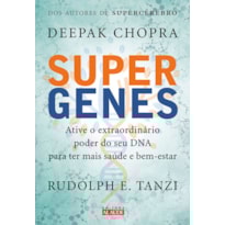 Supergenes: ative o extraordinário poder do seu dna para ter mais saúde e bem-estar