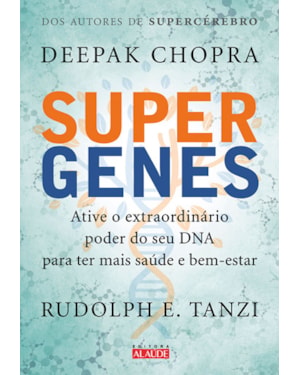 Supergenes: ative o extraordinário poder do seu dna para ter mais saúde e bem-estar