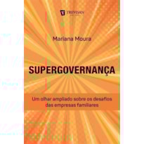 SUPERGOVERNANÇA - UM OLHAR AMPLIADO SOBRE OS DESAFIOS DAS EMPRESAS FAMILIARES