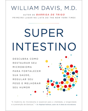 SUPERINTESTINO: DESCUBRA COMO RESTAURAR SEU MICROBIOMA PARA FORTALECER SUA SAÚDE, REGULAR SEU PESO E MELHORAR SEU HUMOR