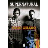 SUPERNATURAL: FOGO GELADO SUPERNATURAL: FOGO GELADO