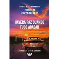 SUPERNATURAL - HAVERÁ PAZ QUANTO TUDO ACABAR - ATORES E FÃS CELEBRAM O LEGADO DE SUPERNATURAL - VOL. 12