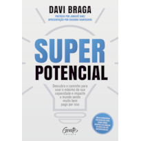 SUPERPOTENCIAL: DESCUBRA O CAMINHO PARA USAR O MÁXIMO DA SUA CAPACIDADE E IMPACTE O MUNDO SENDO MUITO BEM PAGO POR ISSO