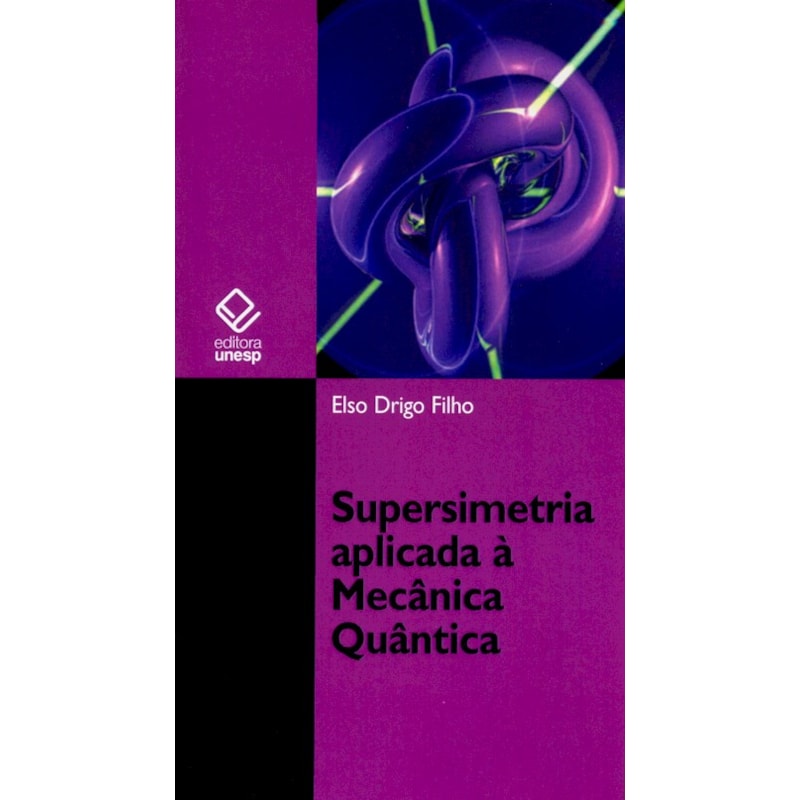 SUPERSIMETRIA APLICADA À MECÂNICA QUÂNTICA: ESTUDO DA EQUAÇÃO DE SCHRÖDINGER