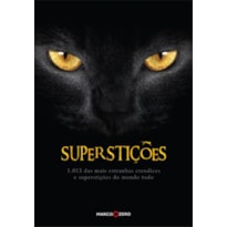 SUPERSTIÇÕES : 1013 DAS MAIS ESTRANHAS CRENDICES