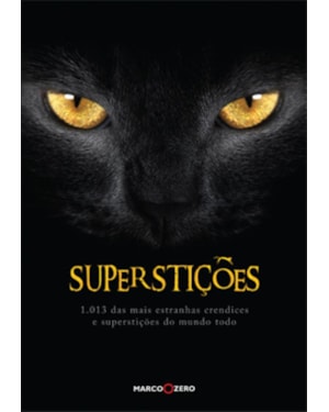 SUPERSTIÇÕES : 1013 DAS MAIS ESTRANHAS CRENDICES