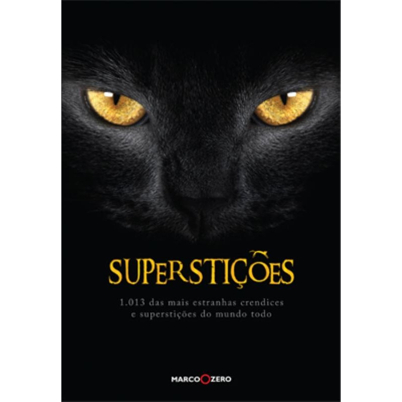 SUPERSTIÇÕES : 1013 DAS MAIS ESTRANHAS CRENDICES