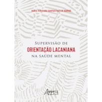 SUPERVISÃO DE ORIENTAÇÃO LACANIANA NA SAÚDE MENTAL