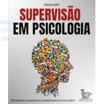 SUPERVISÃO EM PSICOLOGIA: 100 PERGUNTAS DE SUPORTE PARA ACOMPANHAMENTO DE CASOS CLÍNICOS