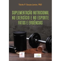 SUPLEMENTAÇÃO NUTRICIONAL NO EXERCÍCIO E NO ESPORTE: FATOS E EVIDÊNCIAS