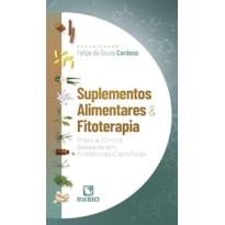 SUPLEMENTOS ALIMENTARES E FITOTERAPIA: PRÁTICA CLÍNICA BASEADA EM EVIDÊNCIAS CIENTÍFICAS