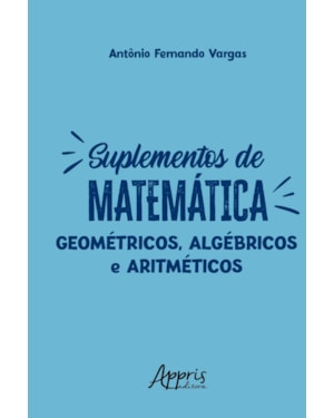 SUPLEMENTOS DE MATEMÁTICA: GEOMÉTRICOS, ALGÉBRICOS E ARITMÉTICOS