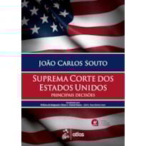 SUPREMA CORTE DOS ESTADOS UNIDOS - PRINCIPAIS DECISÕES - 4ª EDIÇÃO 2021
