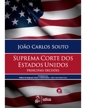 SUPREMA CORTE DOS ESTADOS UNIDOS - PRINCIPAIS DECISÕES - 4ª EDIÇÃO 2021