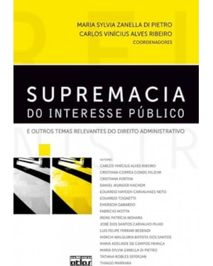 SUPREMACIA DO INTERESSE PÚBLICO E OUTROS TEMAS RELEVANTES DO DIREITO ADMINISTRATIVO - 1ª EDIÇÃO 2010