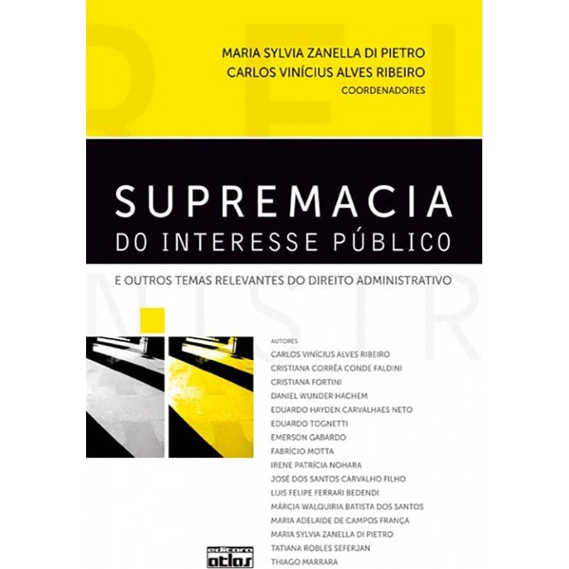 SUPREMACIA DO INTERESSE PÚBLICO E OUTROS TEMAS RELEVANTES DO DIREITO ADMINISTRATIVO - 1ª EDIÇÃO 2010