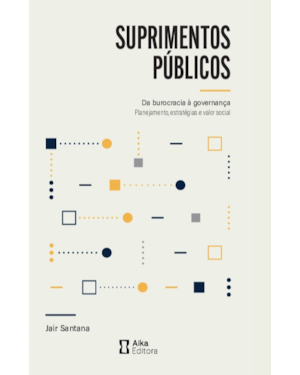 Suprimentos públicos: Da burocracia à governança Planejamento, estratégias e valor social
