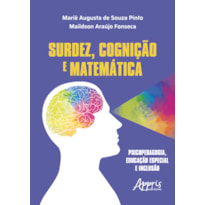 SURDEZ, COGNIÇÃO E MATEMÁTICA: PSICOPEDAGOGIA, EDUCAÇÃO ESPECIAL E INCLUSÃO