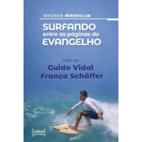 SURFANDO ENTRE AS PÁGINAS DO EVANGELHO - VIDA DE GUIDO VIDAL SHÄFFER