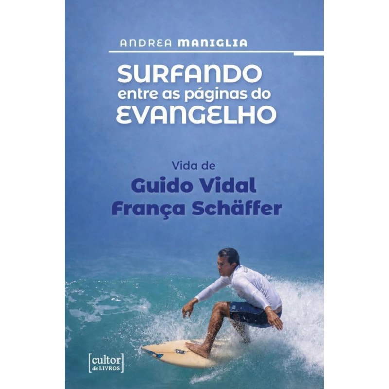 SURFANDO ENTRE AS PÁGINAS DO EVANGELHO - VIDA DE GUIDO VIDAL SHÄFFER