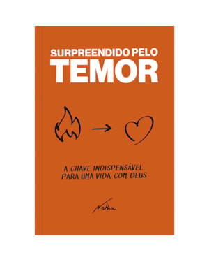 Surpreendido Pelo Temor: a Chave Indispensalvel Para uma Vida com Deus: A chave indispensalvel para uma vida com Deus