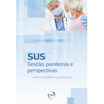 SUS: GESTÃO, PANDEMIA E PERSPECTIVAS UMA COLETÂNEA DE ARTIGOS