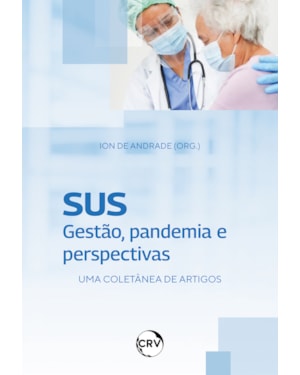 SUS: GESTÃO, PANDEMIA E PERSPECTIVAS UMA COLETÂNEA DE ARTIGOS