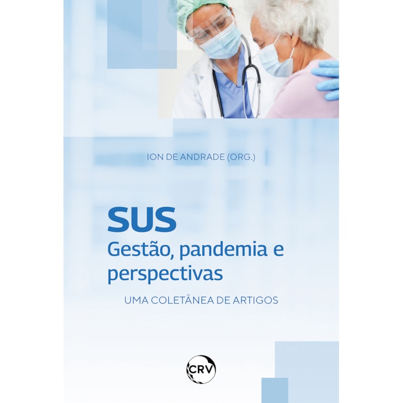 SUS: GESTÃO, PANDEMIA E PERSPECTIVAS UMA COLETÂNEA DE ARTIGOS