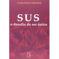 SUS: O DESAFIO DE SER ÚNICO