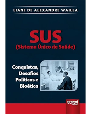 SUS (SISTEMA ÚNICO DE SAÚDE) - CONQUISTAS, DESAFIOS POLÍTICOS E BIOÉTICA