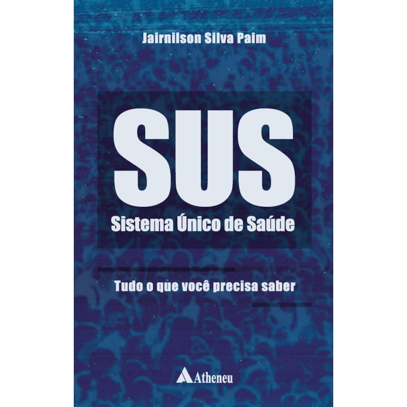 SUS - SISTEMA ÚNICO DE SAÚDE: TUDO O QUE VOCÊ PRECISA SABER