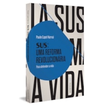 SUS: UMA REFORMA REVOLUCIONÁRIA: PARA DEFENDER A VIDA
