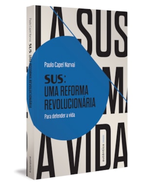 SUS: UMA REFORMA REVOLUCIONÁRIA: PARA DEFENDER A VIDA
