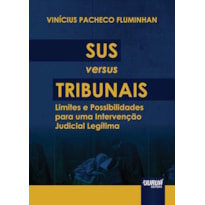 SUS VERSUS TRIBUNAIS - LIMITES E POSSIBILIDADES PARA UMA INTERVENÇÃO JUDICIAL LEGÍTIMA